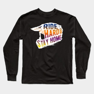 Ride Hard Or Stay Home, Motocross, Dirt Bike Long Sleeve T-Shirt